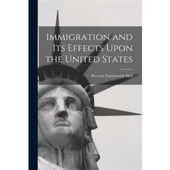 Immigration and its Effects Upon the United States