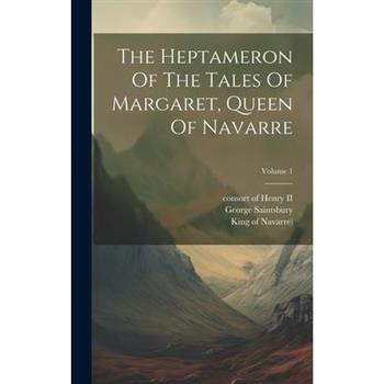 The Heptameron Of The Tales Of Margaret, Queen Of Navarre; Volume 1