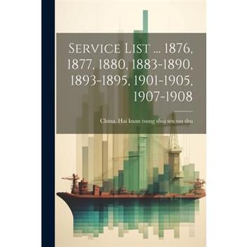 Service List ... 1876, 1877, 1880, 1883-1890, 1893-1895, 1901-1905, 1907-1908