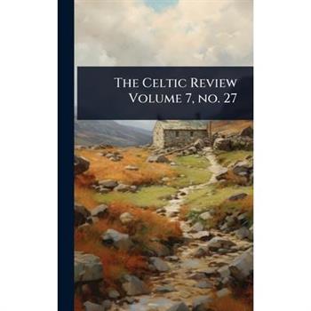 The Celtic Review Volume 7, no. 27