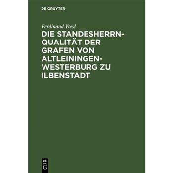Die Standesherrnqualit瓣t Der Grafen Von Altleiningen-Westerburg Zu Ilbenstadt