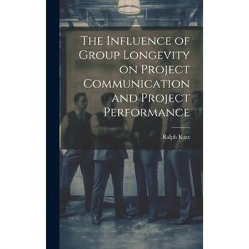 The Influence of Group Longevity on Project Communication and Project Performance