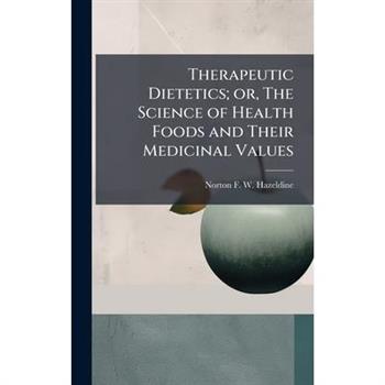 Therapeutic Dietetics; or, The Science of Health Foods and Their Medicinal Values