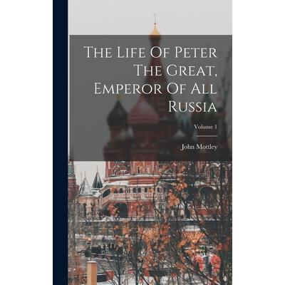 The Life Of Peter The Great, Emperor Of All Russia; Volume 1