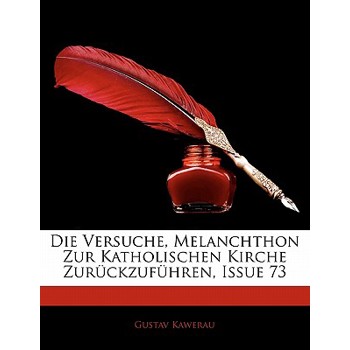 Die Versuche, Melanchthon Zur Katholischen Kirche Zuruckzufuhren, Issue 73