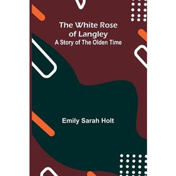 The White Rose of Langley; A Story of the Olden Time