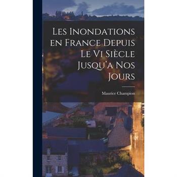 Les Inondations en France Depuis le vi Si癡cle Jusqu’a nos Jours