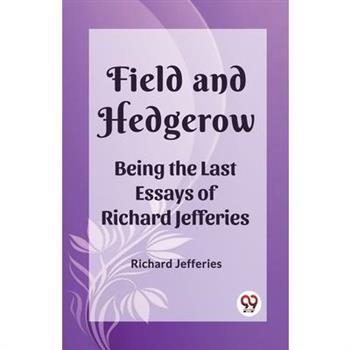 Field and Hedgerow Being the Last Essays of Richard Jefferies