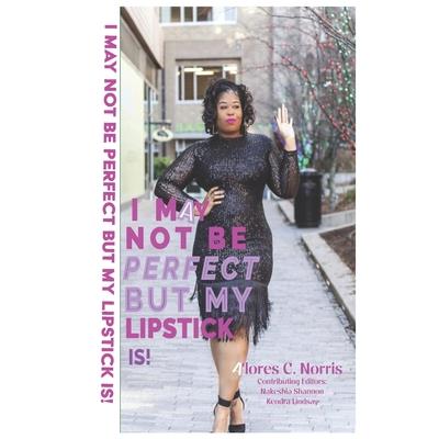 I May Not Be Perfect But My Lipstick Is!