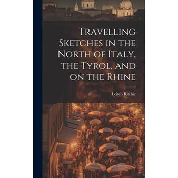 Travelling Sketches in the North of Italy, the Tyrol, and on the Rhine