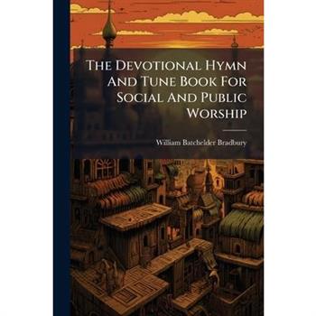 The Devotional Hymn And Tune Book For Social And Public Worship