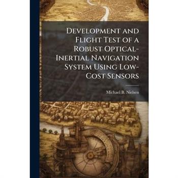 Development and Flight Test of a Robust Optical-Inertial Navigation System Using Low-Cost Sensors