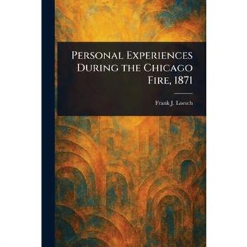 Personal Experiences During the Chicago Fire, 1871