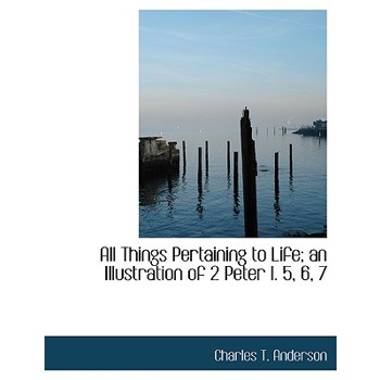 All Things Pertaining to Life; An Illustration of 2 Peter I. 5, 6, 7