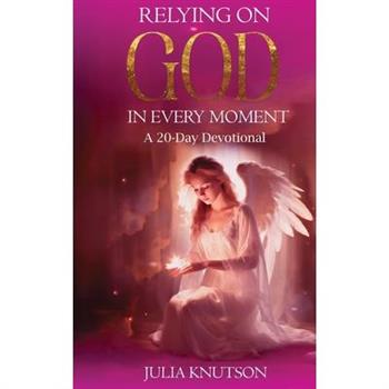 Relying On God in Every Moment