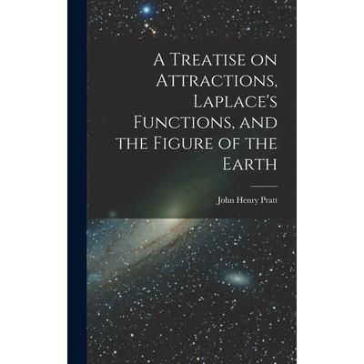 A Treatise on Attractions, Laplace's Functions, and the Figure of the Earth