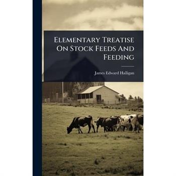 Elementary Treatise On Stock Feeds And Feeding