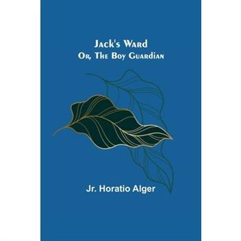 Jack's Ward; Or, The Boy Guardian
