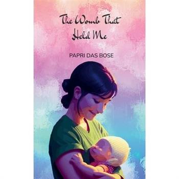 The Womb That Held Me A book of poems on pregnancy, grief, survival, and becoming.