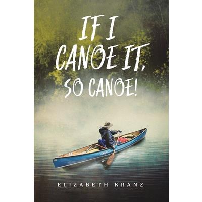 If I Canoe It, So Canoe!