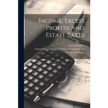 Income, Excess Profits, And Estate Taxes
