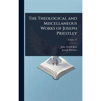 The Theological and Miscellaneous Works of Joseph Priestley
