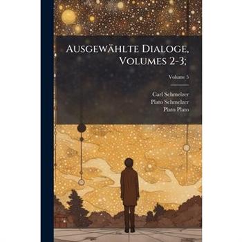 Ausgewahlte Dialoge, Volumes 2-3;volume 5