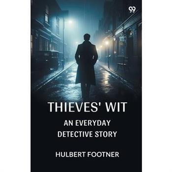 Thieves' Wit An Everyday Detective Story