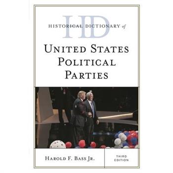 Historical Dictionary of United States Political Parties, Third Edition
