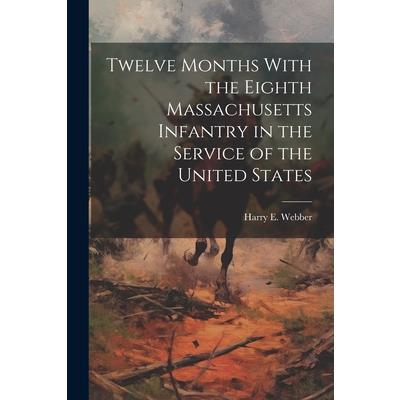 Twelve Months With the Eighth Massachusetts Infantry in the Service of the United States
