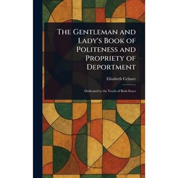 The Gentleman and Lady's Book of Politeness and Propriety of Deportment