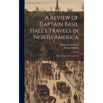 A Review of Captain Basil Hall's Travels in North America