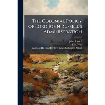 The Colonial Policy of Lord John Russell's Administration