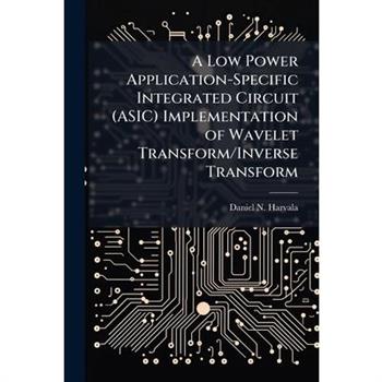 A Low Power Application-Specific Integrated Circuit (ASIC) Implementation of Wavelet Transform/Inverse Transform