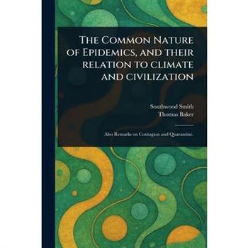 The Common Nature of Epidemics, and Their Relation to Climate and Civilization