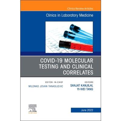 Covid-19 Molecular Testing and Clinical Correlates, an Issue of the Clinics in Laboratory Medicine