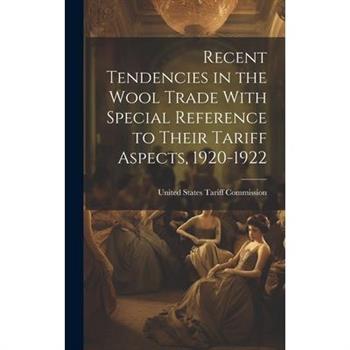 Recent Tendencies in the Wool Trade With Special Reference to Their Tariff Aspects, 1920-1922