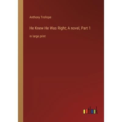 He Knew He Was Right; A novel, Part 1