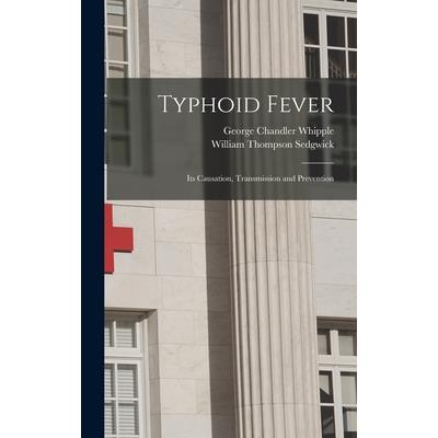 Typhoid Fever; Its Causation, Transmission and Prevention