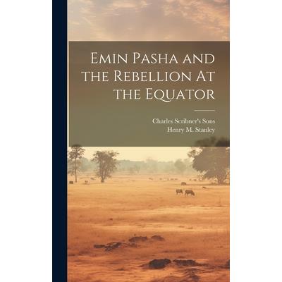 Emin Pasha and the Rebellion At the Equator