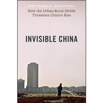 Invisible China: How the Urban-Rural Divide Threatens China`s    Rise