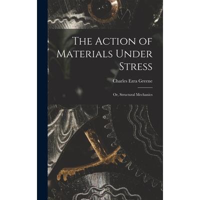 The Action of Materials Under Stress; or, Structural Mechanics