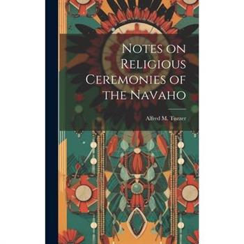 Notes on Religious Ceremonies of the Navaho
