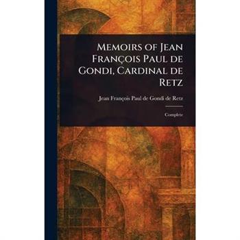 Memoirs of Jean Fran癟ois Paul De Gondi, Cardinal De Retz