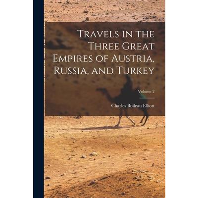 Travels in the Three Great Empires of Austria, Russia, and Turkey; Volume 2