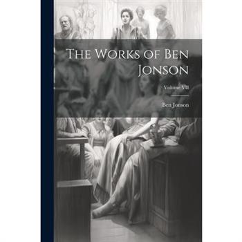 The Works of Ben Jonson; Volume VII