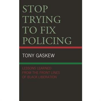 Stop Trying to Fix Policing
