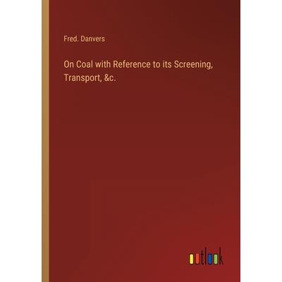On Coal with Reference to its Screening, Transport, &c.