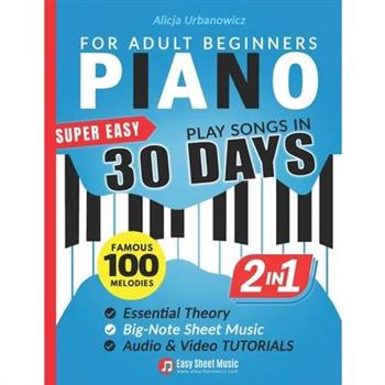Super Easy Piano for Adult Beginners - Play Songs in 30 Days