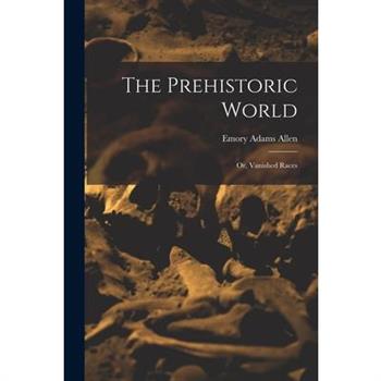The Prehistoric World